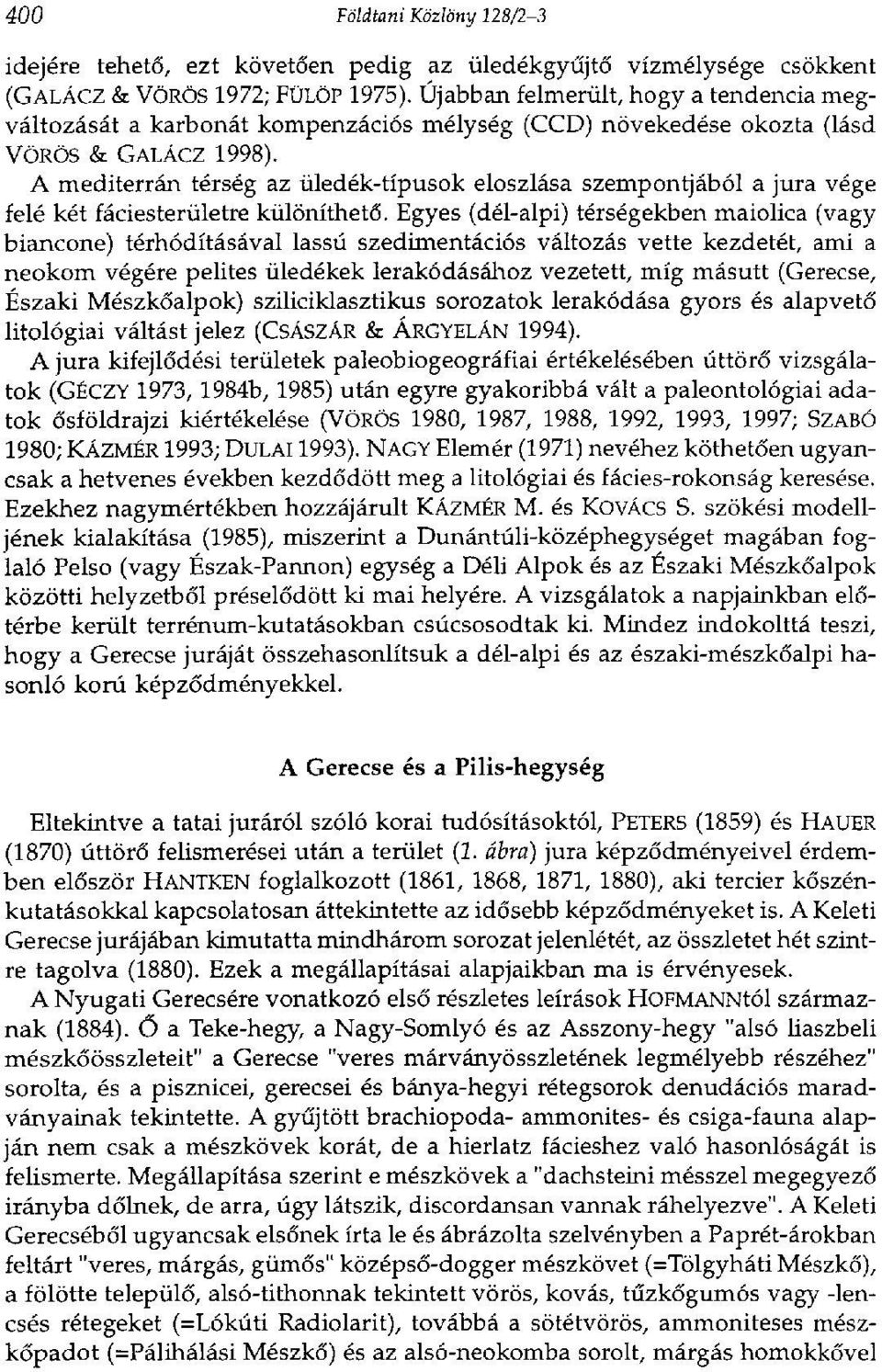 A mediterrán térség az üledék-típusok eloszlása szempontjából a jura vége felé két fáciesterületre különíthető.