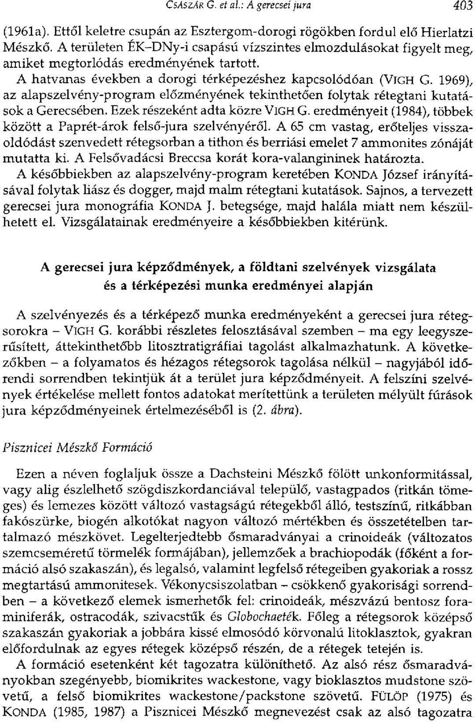 1969), az alapszelvény-program előzményének tekinthetően folytak rétegtani kutatások a Gerecsében. Ezek részeként adta közre VlGH G.