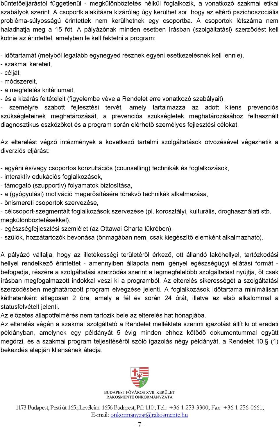 A pályázónak minden esetben írásban (szolgáltatási) szerződést kell kötnie az érintettel, amelyben le kell fektetni a program: - időtartamát (melyből legalább egynegyed résznek egyéni esetkezelésnek