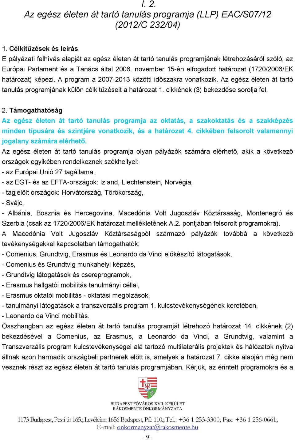 november 15-én elfogadott határozat (1720/2006/EK határozat) képezi. A program a 2007-2013 közötti időszakra vonatkozik.