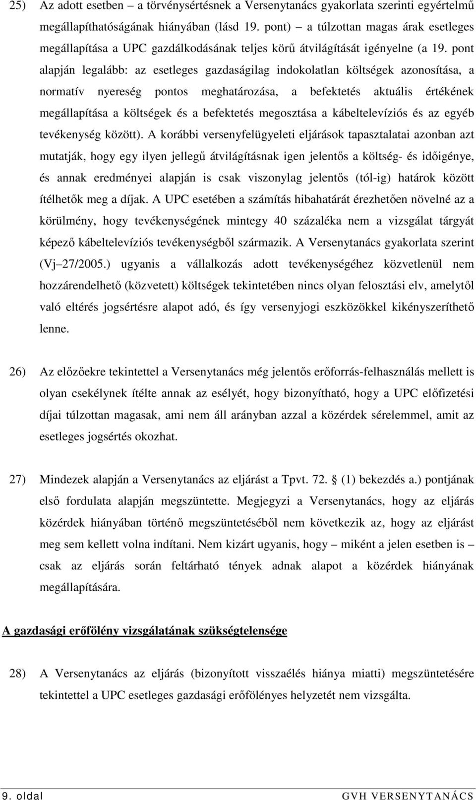 pont alapján legalább: az esetleges gazdaságilag indokolatlan költségek azonosítása, a normatív nyereség pontos meghatározása, a befektetés aktuális értékének megállapítása a költségek és a