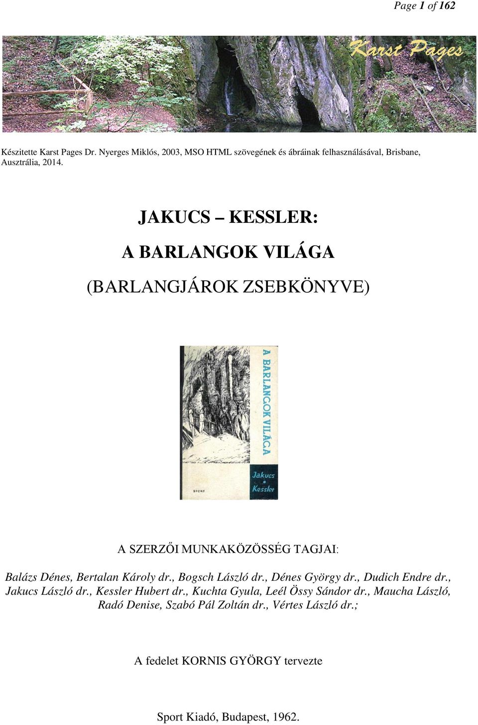 JAKUCS KESSLER: A BARLANGOK VILÁGA (BARLANGJÁROK ZSEBKÖNYVE) A SZERZŐI MUNKAKÖZÖSSÉG TAGJAI: Balázs Dénes, Bertalan Károly dr.