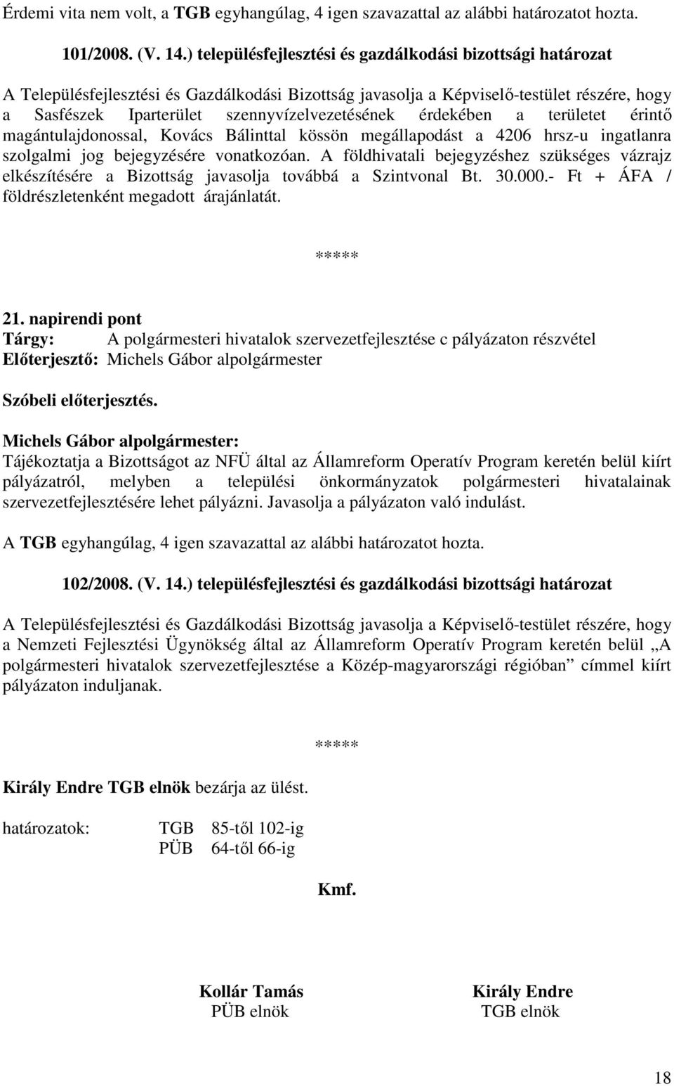 szennyvízelvezetésének érdekében a területet érintı magántulajdonossal, Kovács Bálinttal kössön megállapodást a 4206 hrsz-u ingatlanra szolgalmi jog bejegyzésére vonatkozóan.