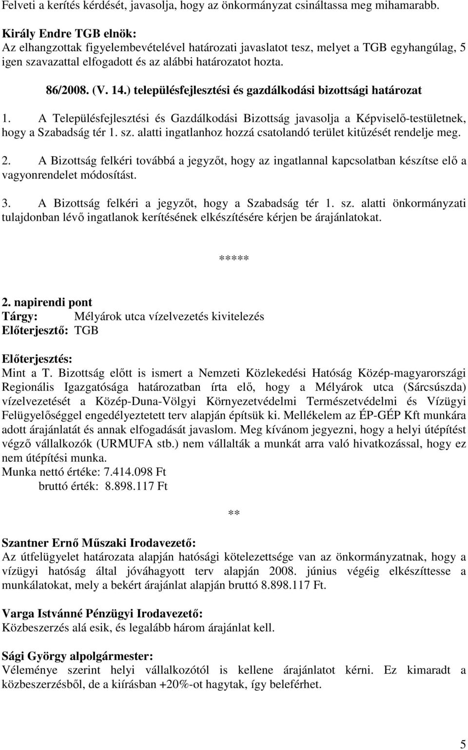 ) településfejlesztési és gazdálkodási bizottsági határozat 1. A Településfejlesztési és Gazdálkodási Bizottság javasolja a Képviselı-testületnek, hogy a Szabadság tér 1. sz.