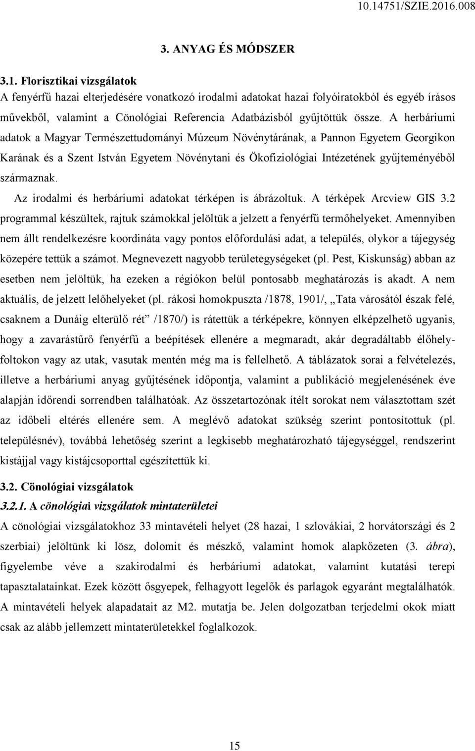 A herbáriumi adatok a Magyar Természettudományi Múzeum Növénytárának, a Pannon Egyetem Georgikon Karának és a Szent István Egyetem Növénytani és Ökofiziológiai Intézetének gyűjteményéből származnak.