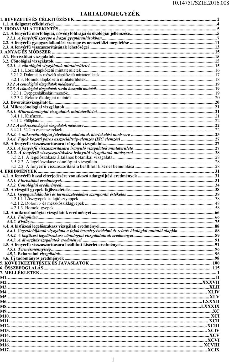 .. 15 3.2.1. A cönológiai vizsgálatok mintaterületei... 15 3.2.1.1. Lösz alapkőzetű mintaterületek... 16 3.2.1.2. Dolomit és mészkő alapkőzetű mintaterületek... 17 3.2.1.3. Homok alapkőzetű mintaterületek.