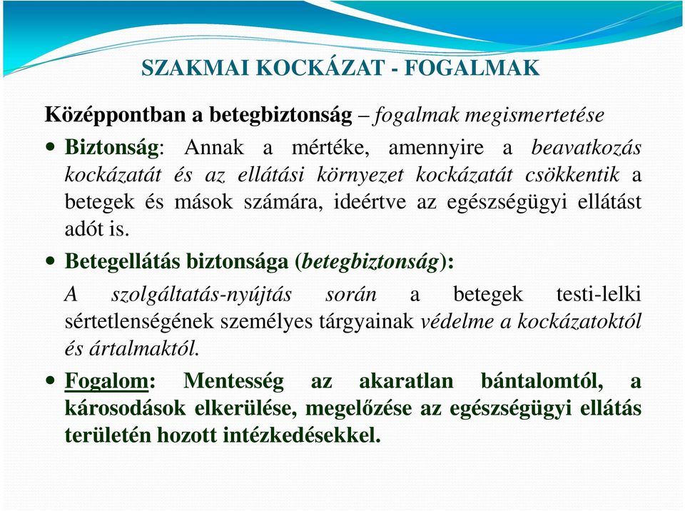 Betegellátás biztonsága (betegbiztonság): A szolgáltatás-nyújtás során a betegek testi-lelki sértetlenségének személyes tárgyainak védelme a