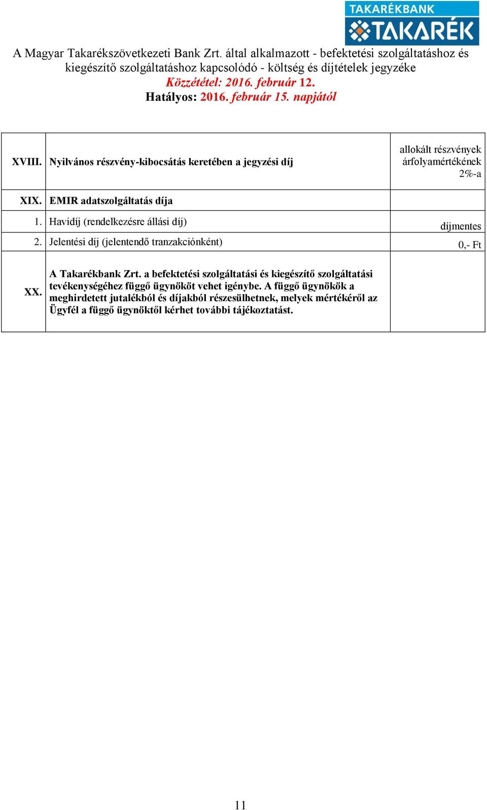 Jelentési díj (jelentendő tranzakciónként) 0,- Ft XX. A Takarékbank Zrt.
