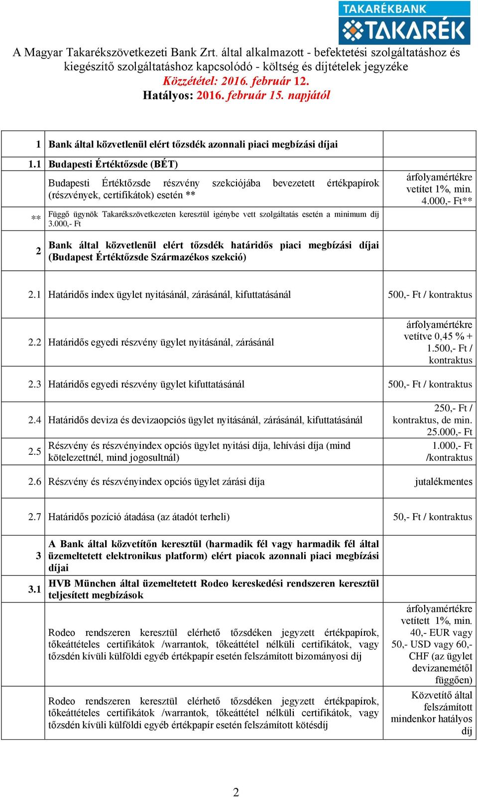 szolgáltatás esetén a minimum díj 3.000,- Ft árfolyamértékre vetítet 1%, min. 4.