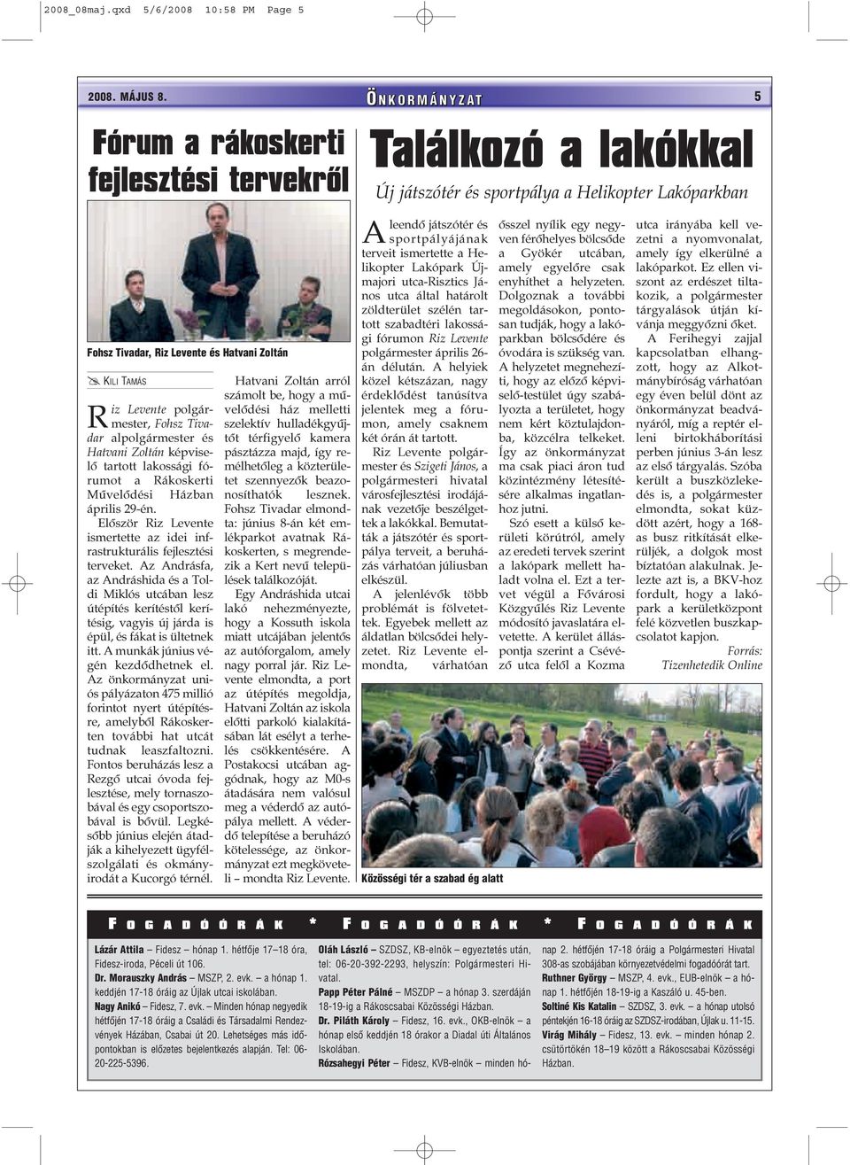 képviselõ tartott lakossági fórumot a Rákoskerti Mûvelõdési Házban április 29-én. Elõször Riz Levente ismertette az idei infrastrukturális fejlesztési terveket.