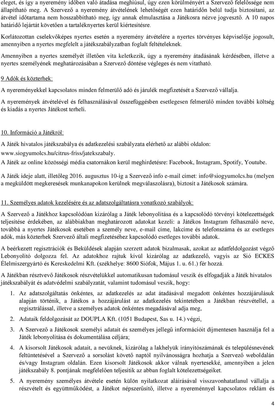 A 10 napos határidő lejártát követően a tartaléknyertes kerül kiértesítésre.