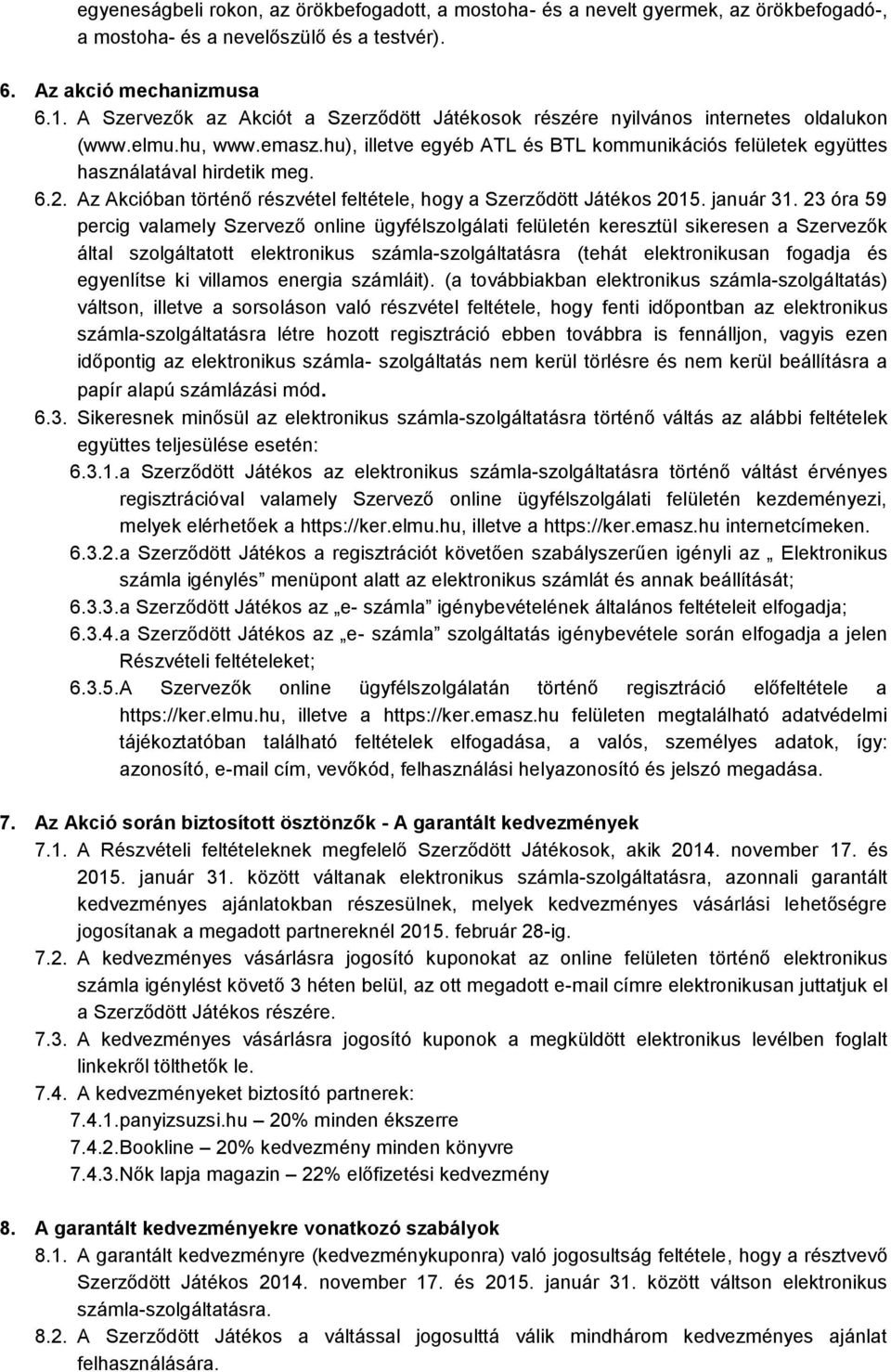 6.2. Az Akcióban történő részvétel feltétele, hogy a Szerződött Játékos 2015. január 31.