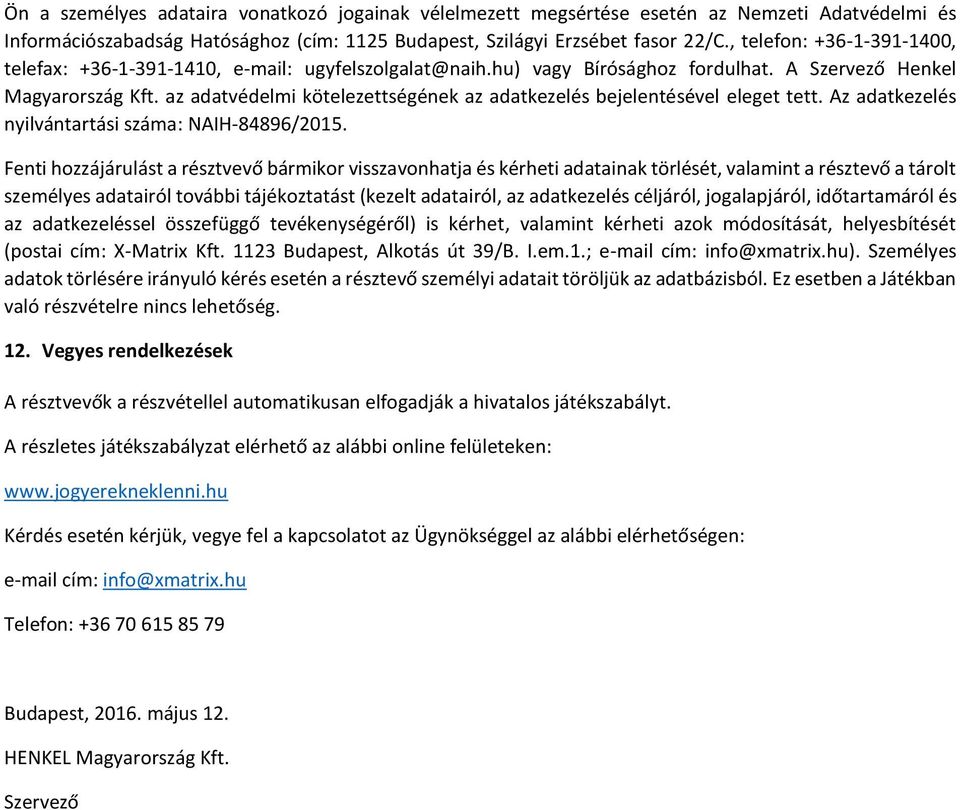 az adatvédelmi kötelezettségének az adatkezelés bejelentésével eleget tett. Az adatkezelés nyilvántartási száma: NAIH-84896/2015.