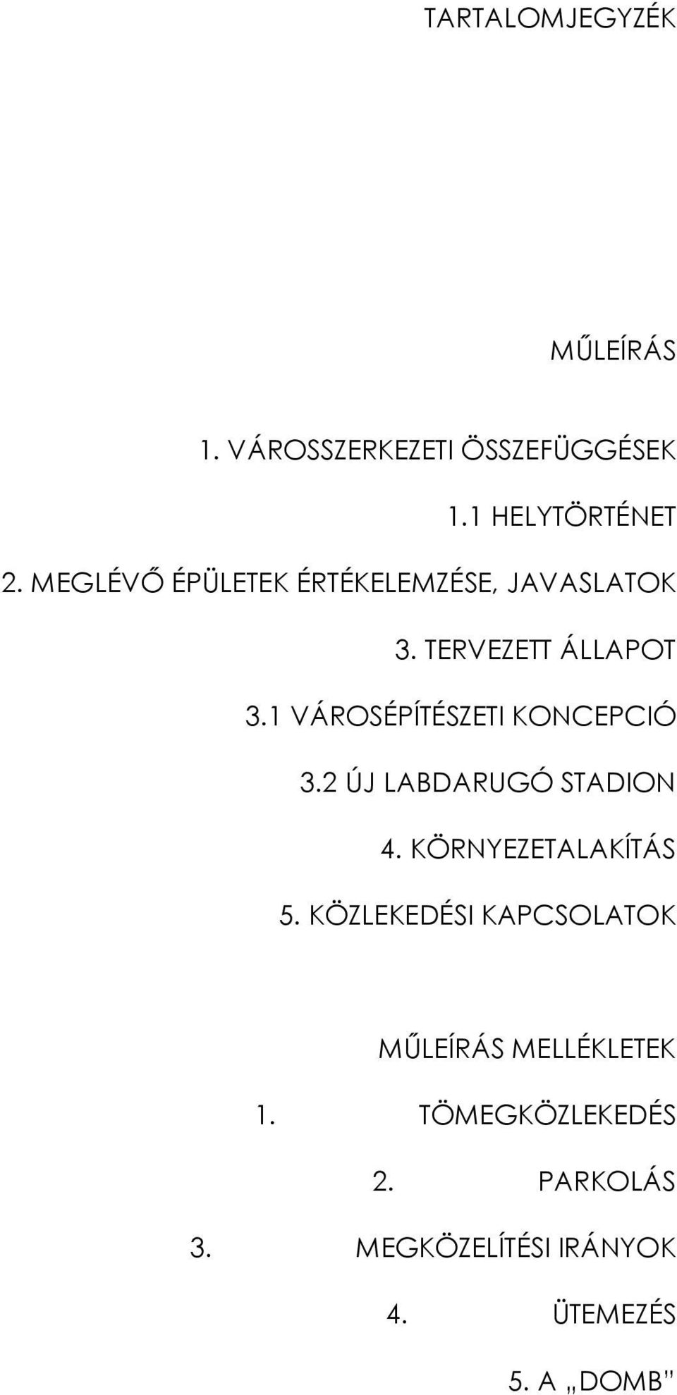 1 VÁROSÉPÍTÉSZETI KONCEPCIÓ 3.2 ÚJ LABDARUGÓ STADION 4. KÖRNYEZETALAKÍTÁS 5.