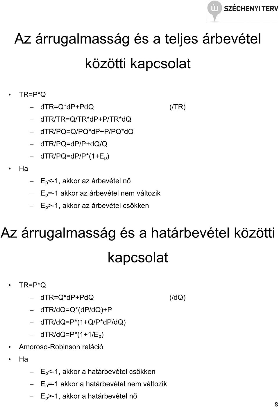 csökken Az árrugalmasság és a határbevétel közötti kapcsolat TR=P*Q dtr=q*dp+pdq (/dq) dtr/dq=q*(dp/dq)+p dtr/dq=p*(1+q/p*dp/dq)