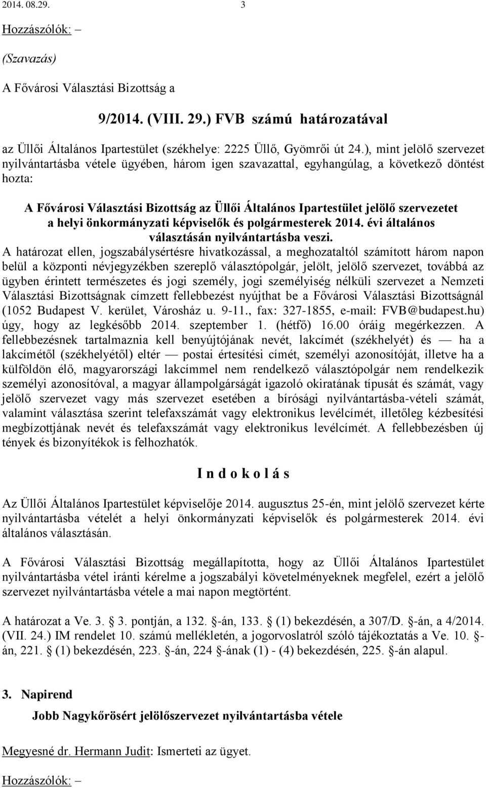 képviselők és polgármesterek 2014. évi általános választásán nyilvántartásba veszi. Az Üllői Általános Ipartestület képviselője 2014.