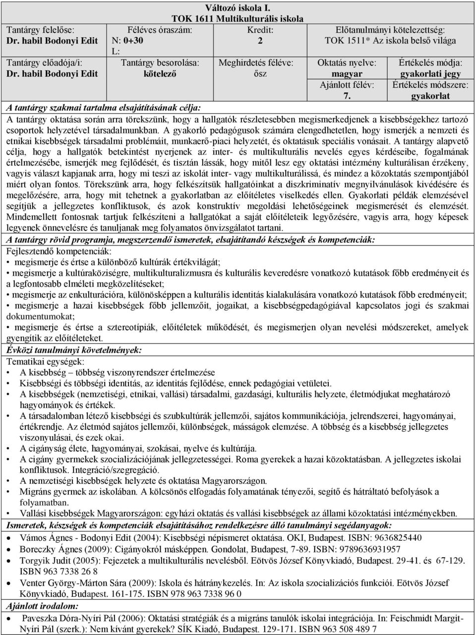 A gyakorló pedagógusok számára elengedhetetlen, hogy ismerjék a nemzeti és etnikai kisebbségek társadalmi problémáit, munkaerő-piaci helyzetét, és oktatásuk speciális vonásait.