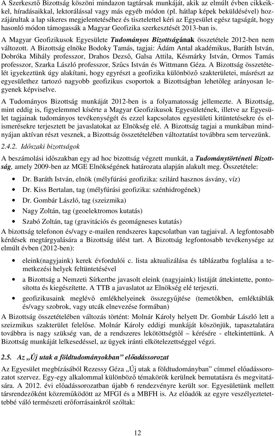 A Magyar Geofizikusok Egyesülete Tudományos Bizottságának összetétele 2012-ben nem változott.