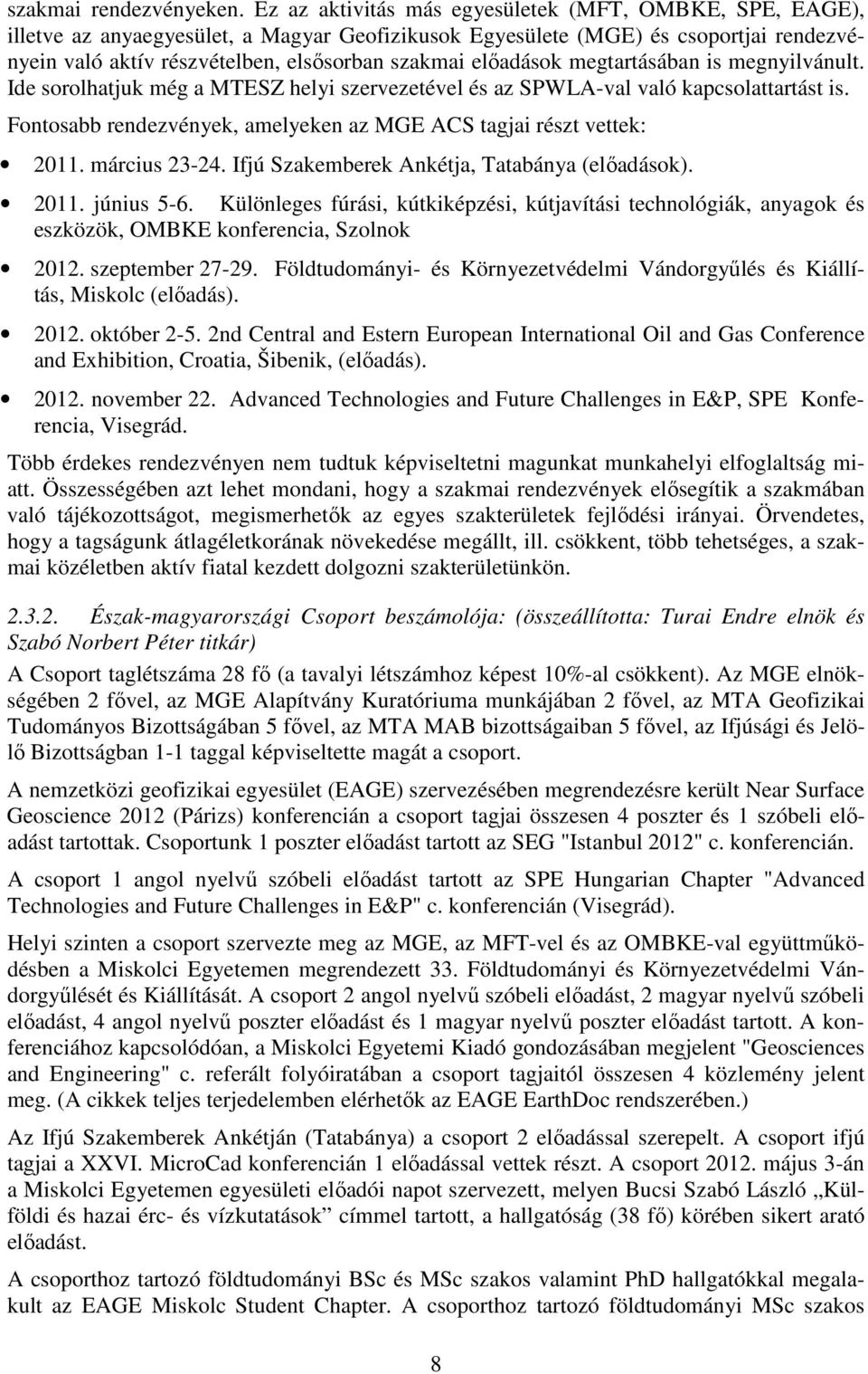 előadások megtartásában is megnyilvánult. Ide sorolhatjuk még a MTESZ helyi szervezetével és az SPWLA-val való kapcsolattartást is.