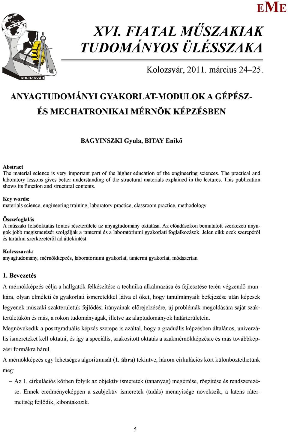 sciences. The practical and laboratory lessons gives better understanding of the structural materials explained in the lectures. This publication shows its function and structural contents.