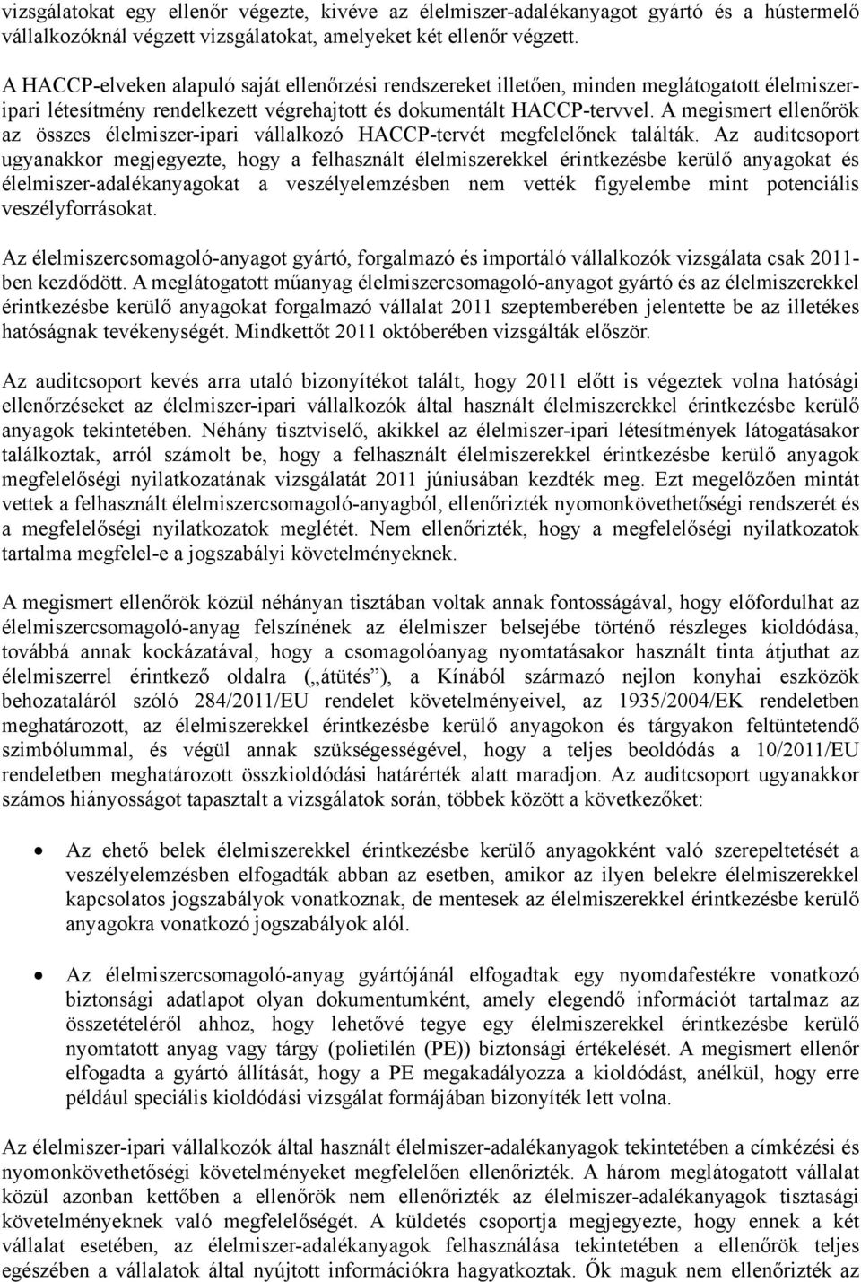 A megismert ellenőrök az összes élelmiszer-ipari vállalkozó HACCP-tervét megfelelőnek találták.