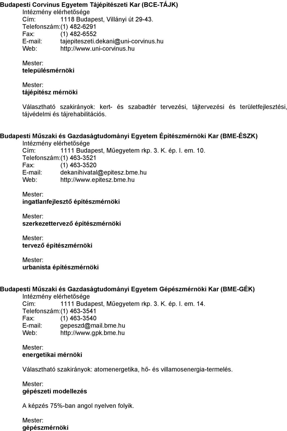 Budapesti Műszaki és Gazdaságtudományi Egyetem Építészmérnöki Kar (BME-ÉSZK) Cím: 1111 Budapest, Műegyetem rkp. 3. K. ép. I. em. 10.