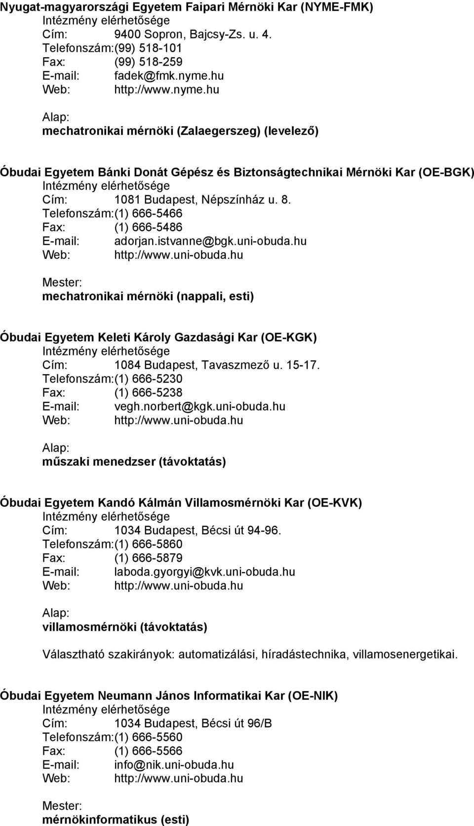 Telefonszám: (1) 666-5466 Fax: (1) 666-5486 E-mail: adorjan.istvanne@bgk.uni-obuda.