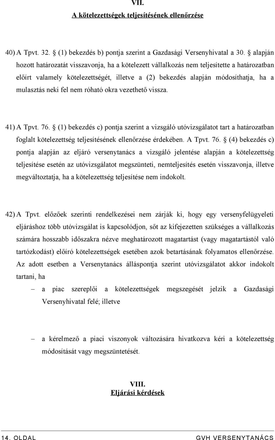 fel nem róható okra vezethető vissza. 41) A Tpvt. 76.