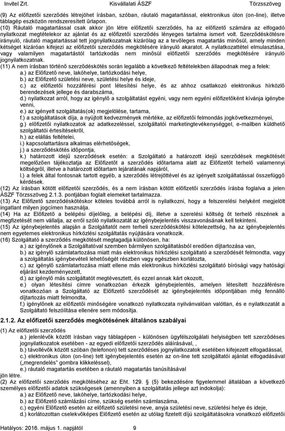 Szerződéskötésre irányuló, ráutaló magatartással tett jognyilatkozatnak kizárólag az a tevőleges magatartás minősül, amely minden kétséget kizáróan kifejezi az előfizetői szerződés megkötésére