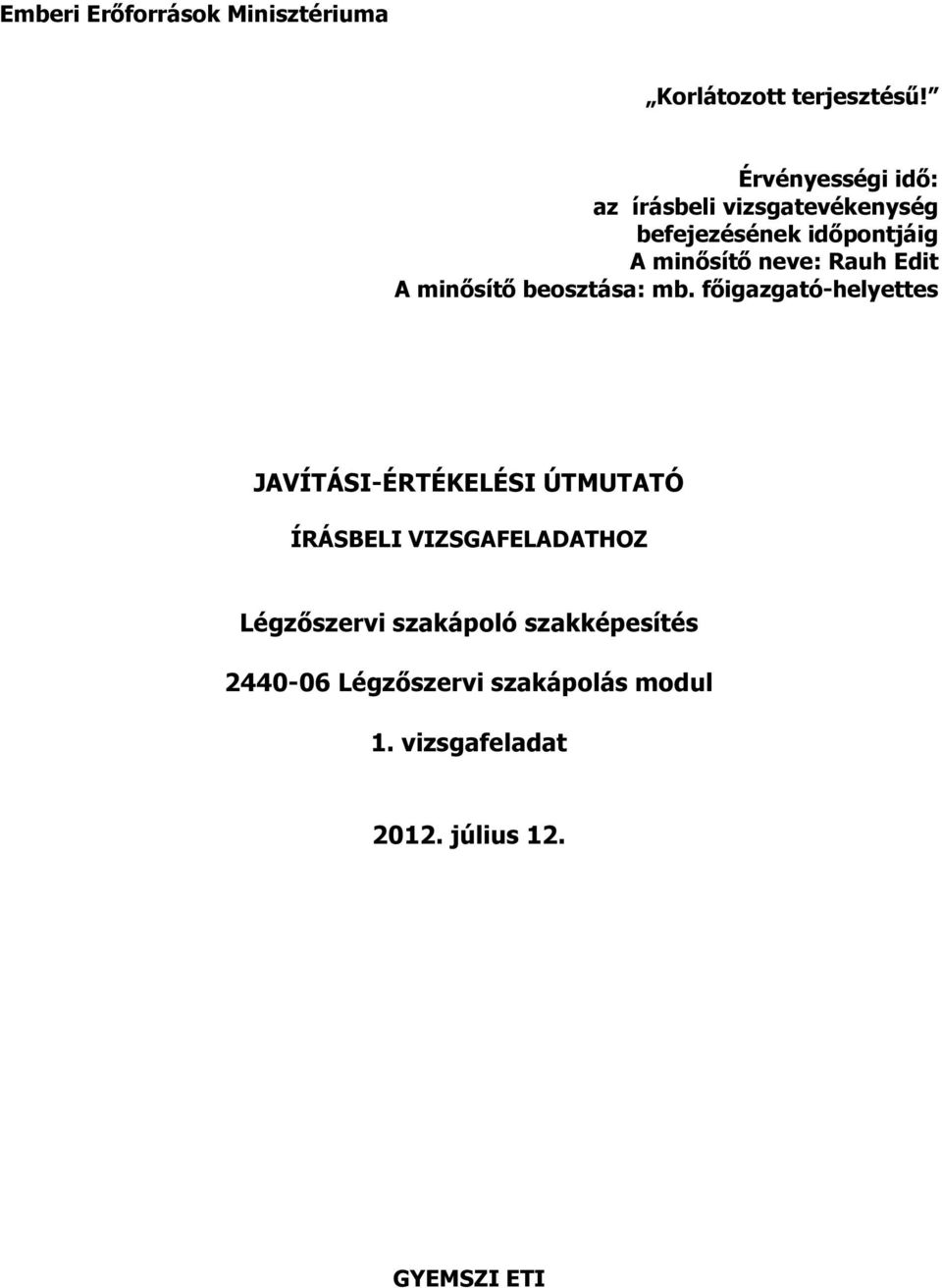 főigazgató-helyettes JAVÍTÁSI-ÉRTÉKELÉSI ÚTMUTATÓ ÍRÁSBELI VIZSGAFELADATHOZ