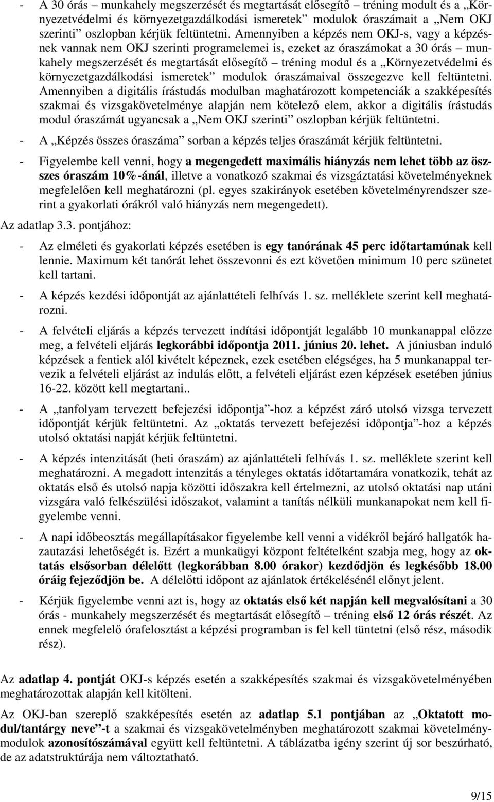 Környezetvédelmi és környezetgazdálkodási ismeretek modulok óraszámaival összegezve kell feltüntetni.