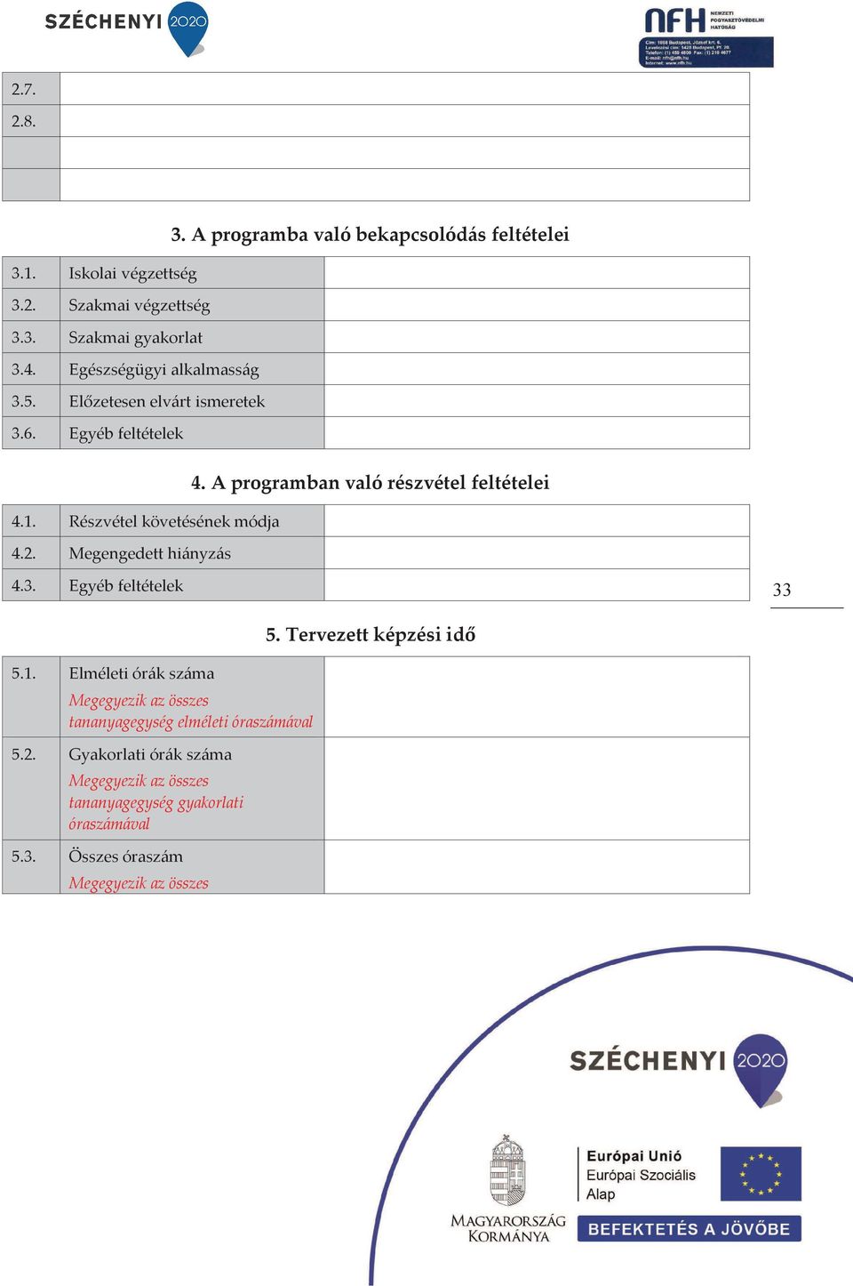 A programban való részvétel feltételei 4.3. Egyéb feltételek 33 5.1.