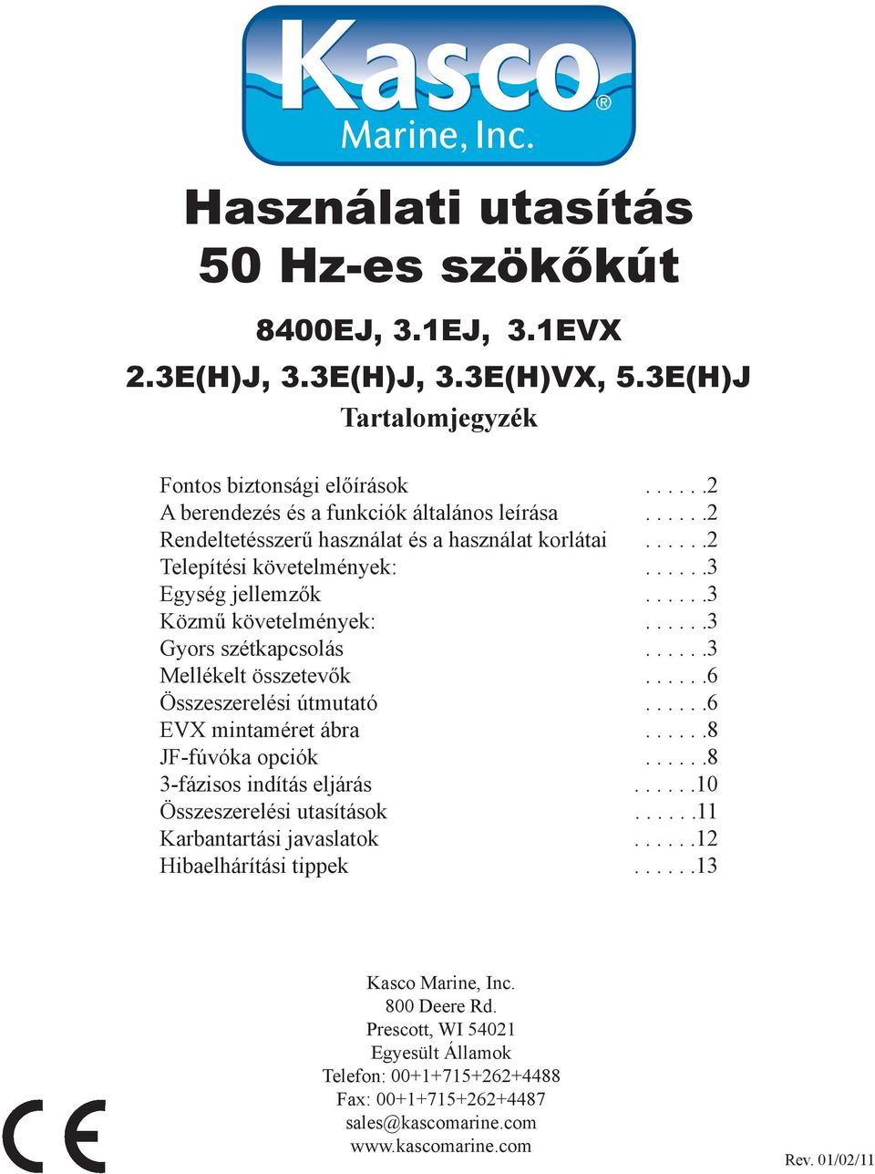 .....6 Összeszerelési útmutató......6 EVX mintaméret ábra......8 JF-fúvóka opciók......8 3-fázisos indítás eljárás......10 Összeszerelési utasítások......11 Karbantartási javaslatok.