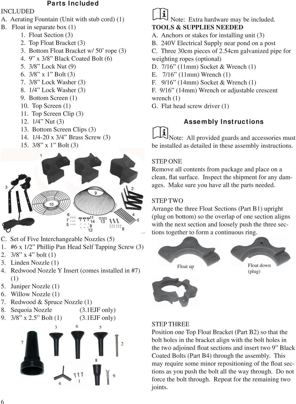 Bottom Screen Clips (3) 14. 1/4-20 x 3/4 Brass Screw (3) 15. 3/8 x 1 Bolt (3) Note: Extra hardware may be included. TOOLS & SUPPLIES NEEDED A. Anchors or stakes for installing unit (3) B.
