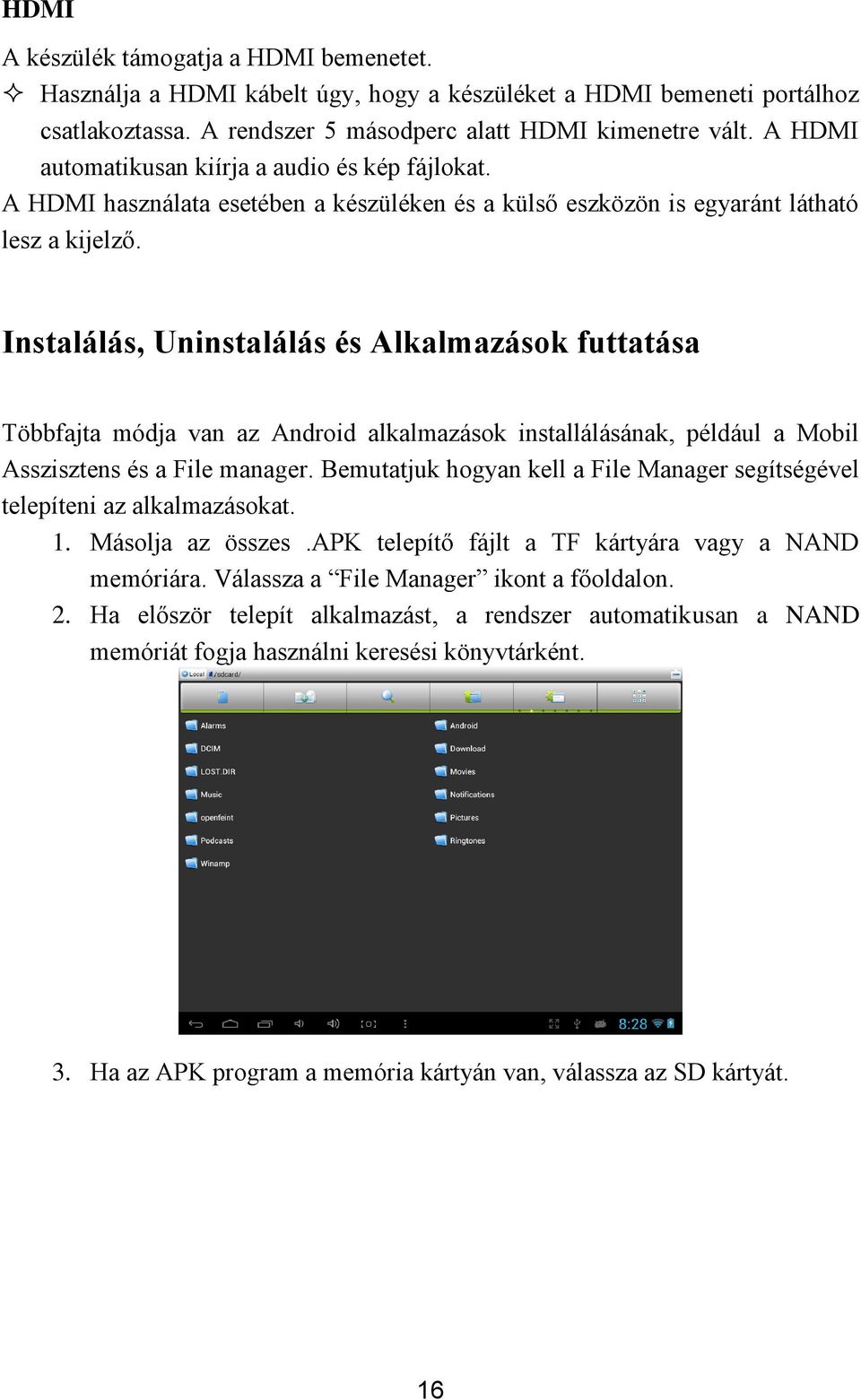 Instalálás, Uninstalálás és Alkalmazások futtatása Többfajta módja van az Android alkalmazások installálásának, például a Mobil Asszisztens és a File manager.