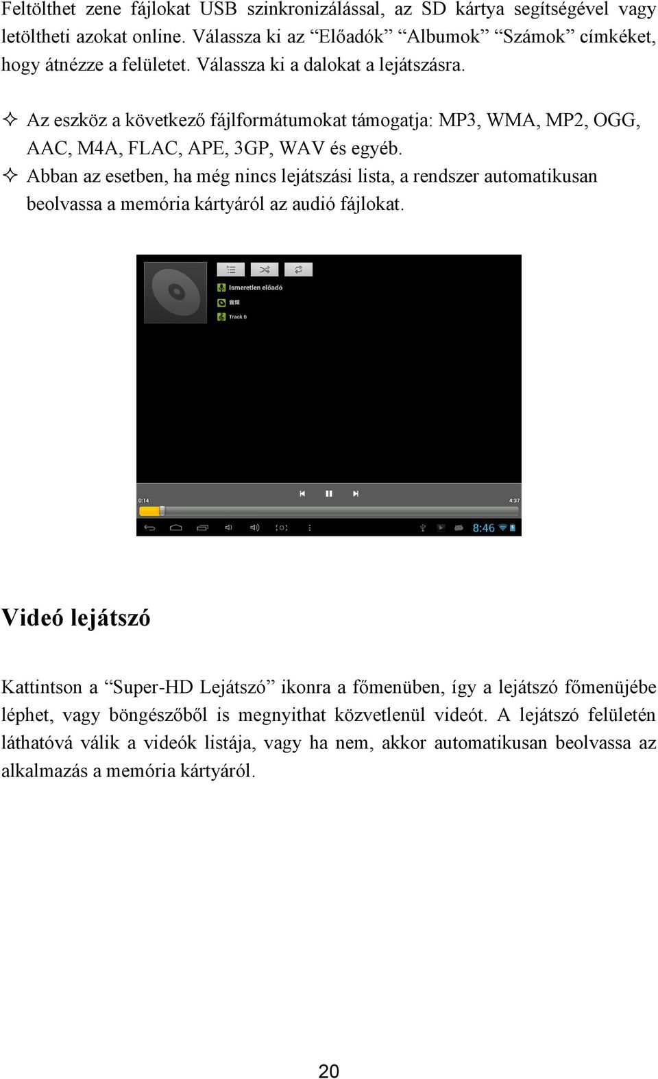 Abban az esetben, ha még nincs lejátszási lista, a rendszer automatikusan beolvassa a memória kártyáról az audió fájlokat.