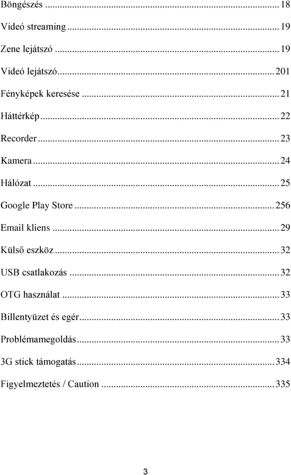 .. 25 Google Play Store... 256 Email kliens... 29 Külső eszköz... 32 USB csatlakozás.