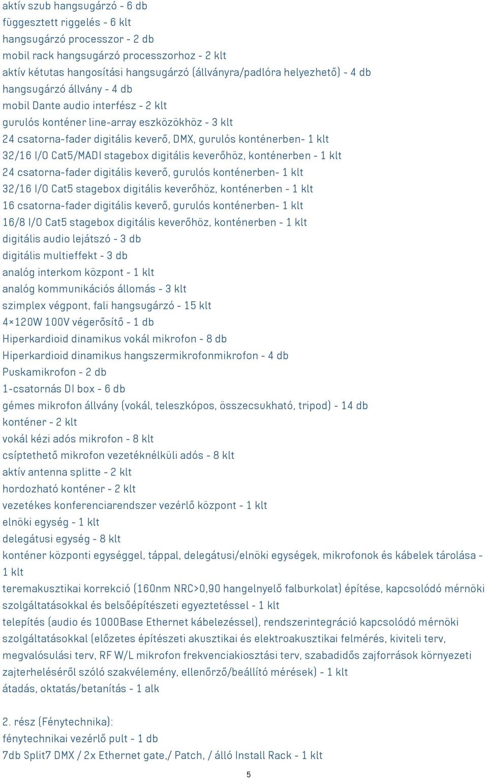 32/16 I/O Cat5/MADI stagebox digitális keverőhöz, konténerben - 1 klt 24 csatorna-fader digitális keverő, gurulós konténerben- 1 klt 32/16 I/O Cat5 stagebox digitális keverőhöz, konténerben - 1 klt