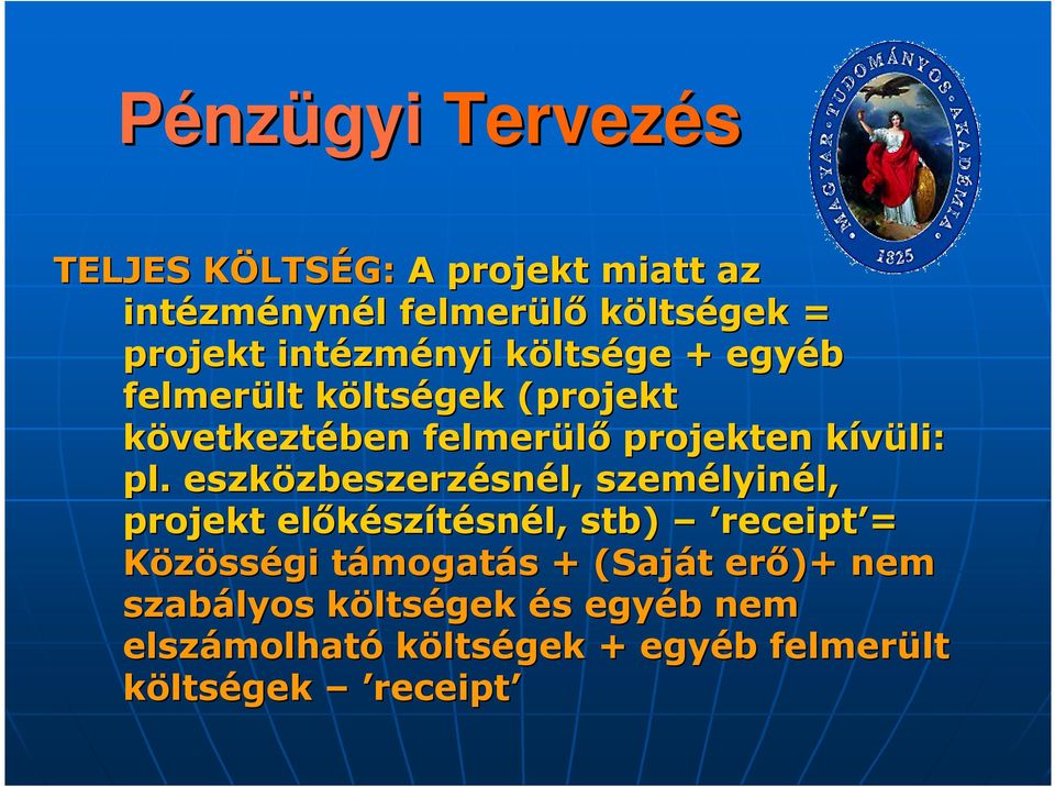 eszközbeszerz zbeszerzésnél, személyin lyinél, l, projekt elıkész szítésnél, stb) receipt = Közösségi támogatt