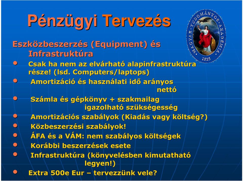 szüks kségesség Amortizáci ciós s szabályok (Kiadás vagy költség?) Közbeszerzésisi szabályo lyok!