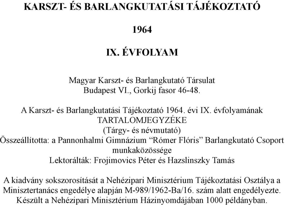 évfolyamának TARTALOMJEGYZÉKE (Tárgy- és névmutató) Összeállította: a Pannonhalmi Gimnázium Rómer Flóris Barlangkutató Csoport munkaközössége