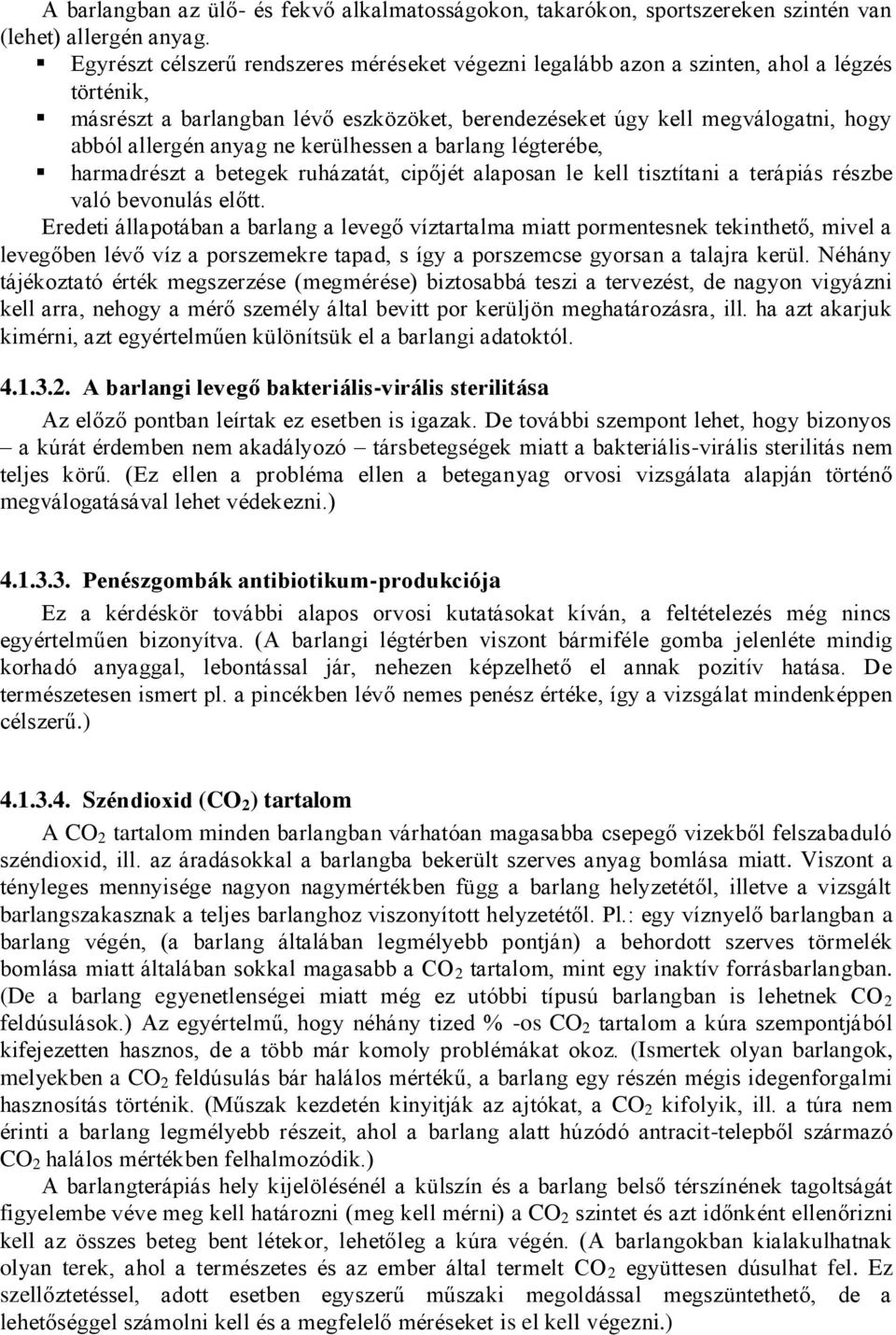 ne kerülhessen a barlang légterébe, harmadrészt a betegek ruházatát, cipőjét alaposan le kell tisztítani a terápiás részbe való bevonulás előtt.