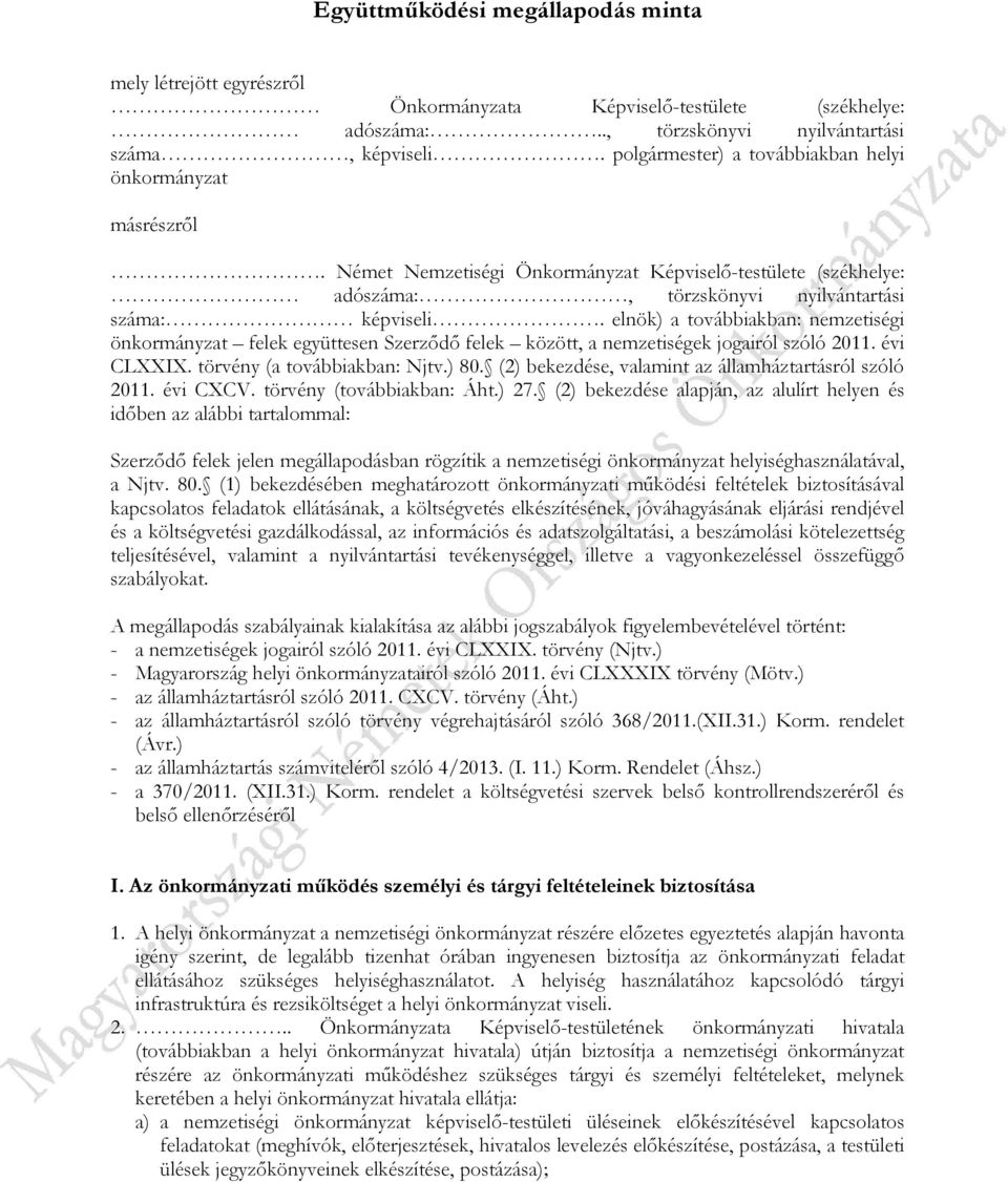 elnök) a továbbiakban: nemzetiségi önkormányzat felek együttesen Szerződő felek között, a nemzetiségek jogairól szóló 2011. évi CLXXIX. törvény (a továbbiakban: Njtv.) 80.