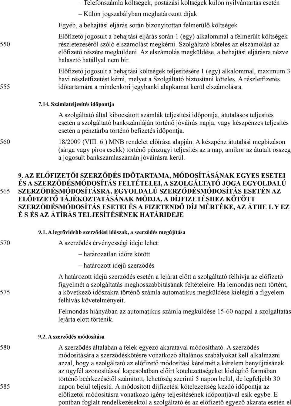 Az elszámolás megküldése, a behajtási eljárásra nézve halasztó hatállyal nem bír.