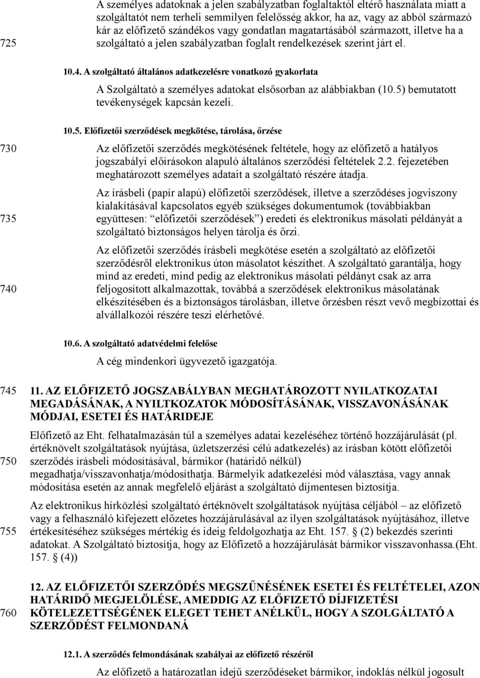 A szolgáltató általános adatkezelésre vonatkozó gyakorlata A Szolgáltató a személyes adatokat elsősorban az alábbiakban (10.5)