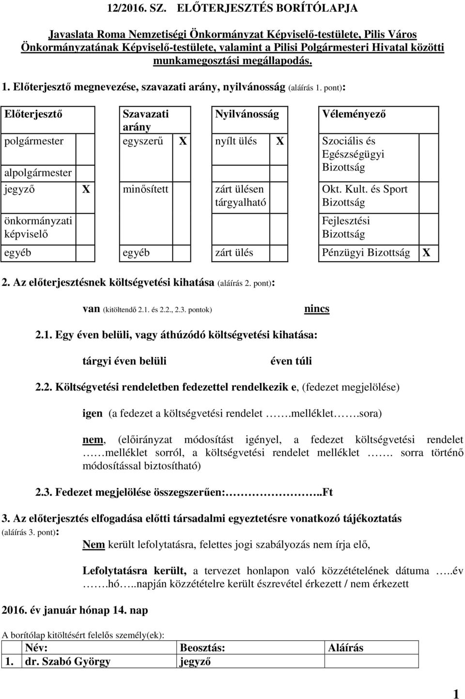 munkamegosztási megállapodás. 1. Előterjesztő megnevezése, szavazati arány, nyilvánosság (aláírás 1.