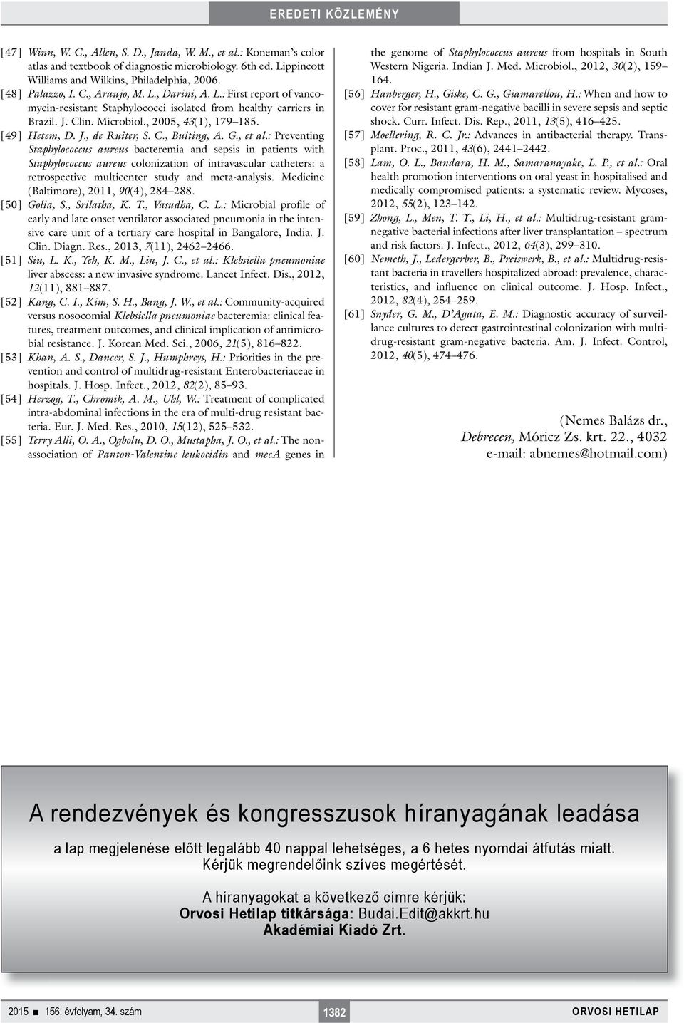 G., et al.: Preventing Stahylococcus aureus bacteremia and sesis in atients with Stahylococcus aureus colonization of intravascular catheters: a retrosective multicenter study and meta-analysis.