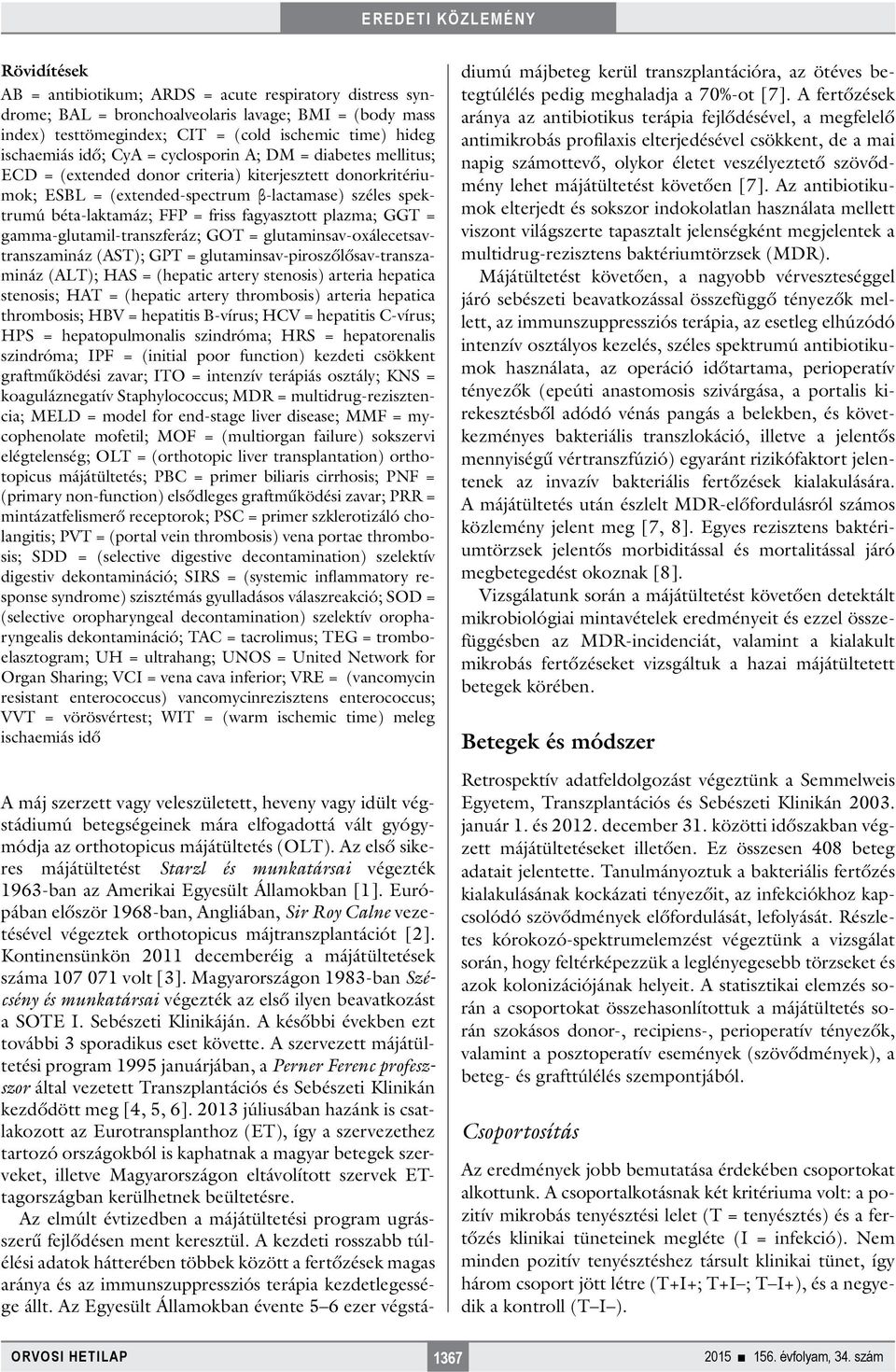 lazma; GGT = gamma-glutamil-transzferáz; GOT = glutaminsav-oxálecetsavtranszamináz (AST); GPT = glutaminsav-iroszőlősav-transzamináz (ALT); HAS = (heatic artery stenosis) arteria heatica stenosis;