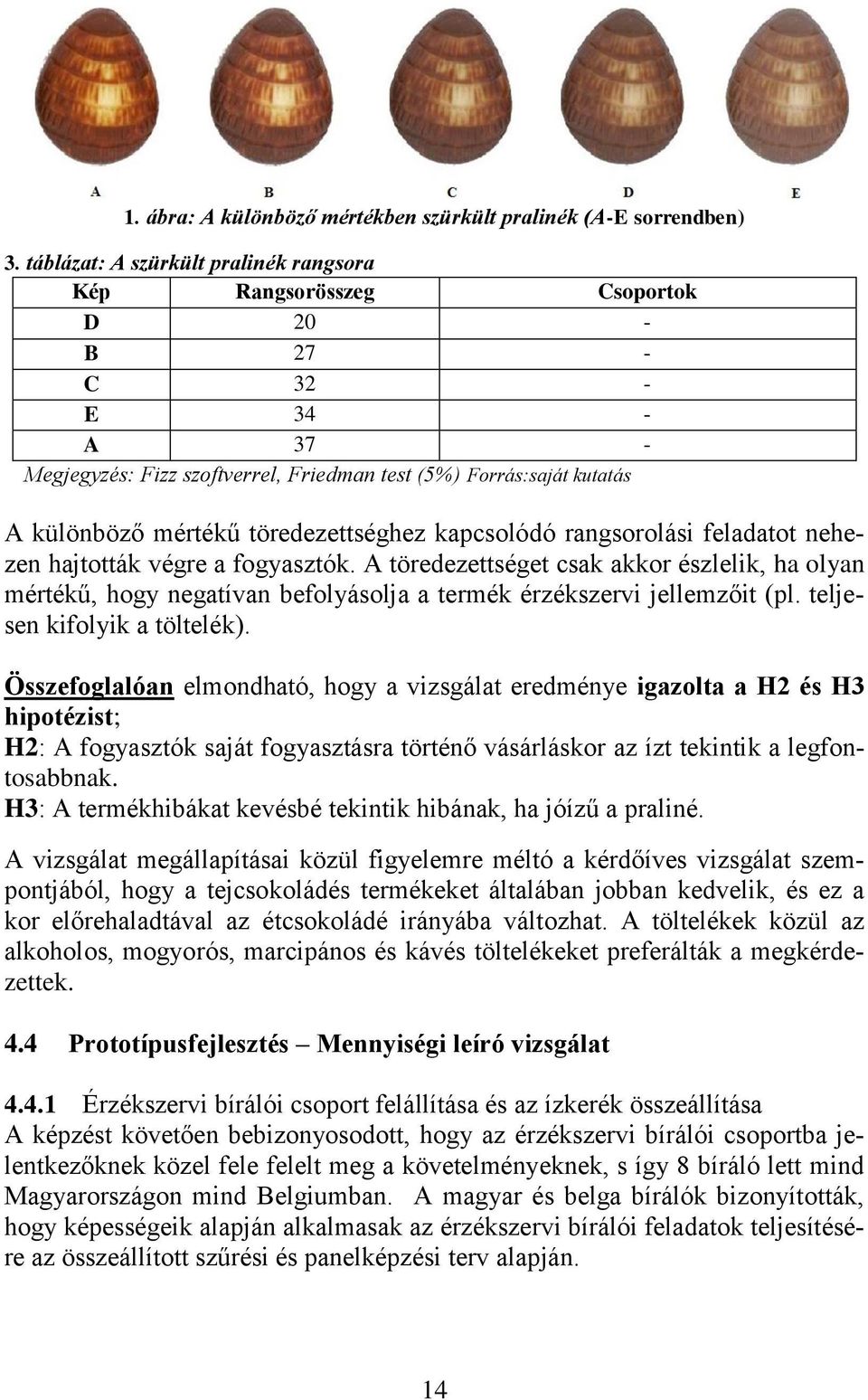 töredezettséghez kapcsolódó rangsorolási feladatot nehezen hajtották végre a fogyasztók.