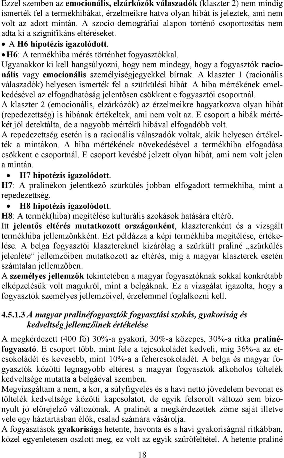 Ugyanakkor ki kell hangsúlyozni, hogy nem mindegy, hogy a fogyasztók racionális vagy emocionális személyiségjegyekkel bírnak.